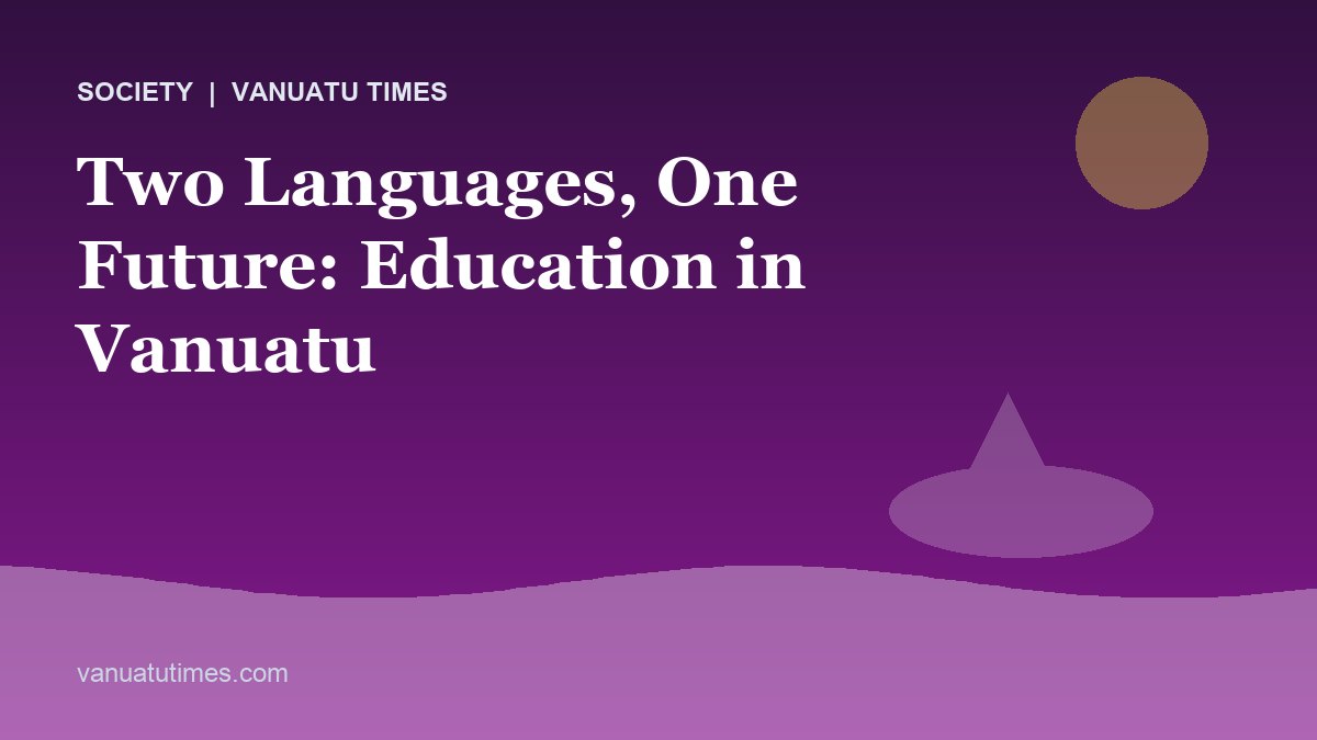 Two Languages, One Future: Education in Vanuatu - Vanuatu Times
