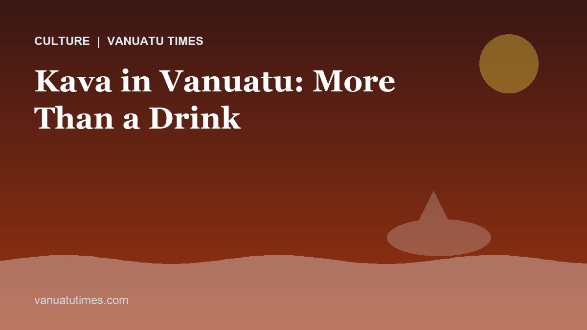 Kava in Vanuatu: More Than a Drink - Vanuatu Times