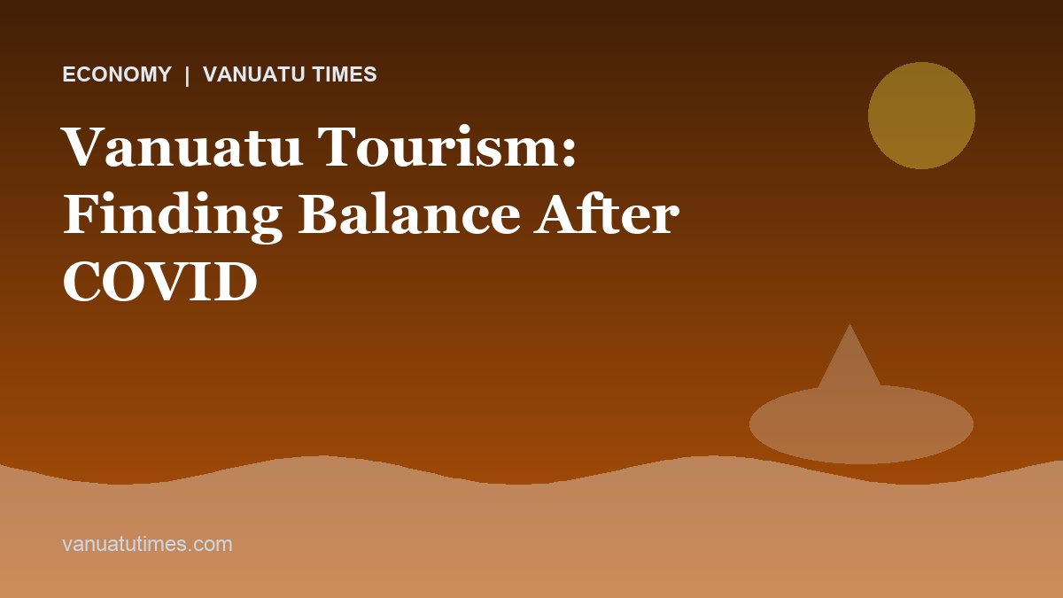 Vanuatu Tourism: Finding Balance After COVID - Vanuatu Times